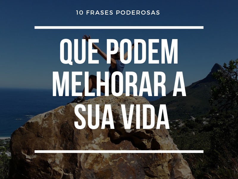 10 Frases poderosas que podem melhorar sua vida