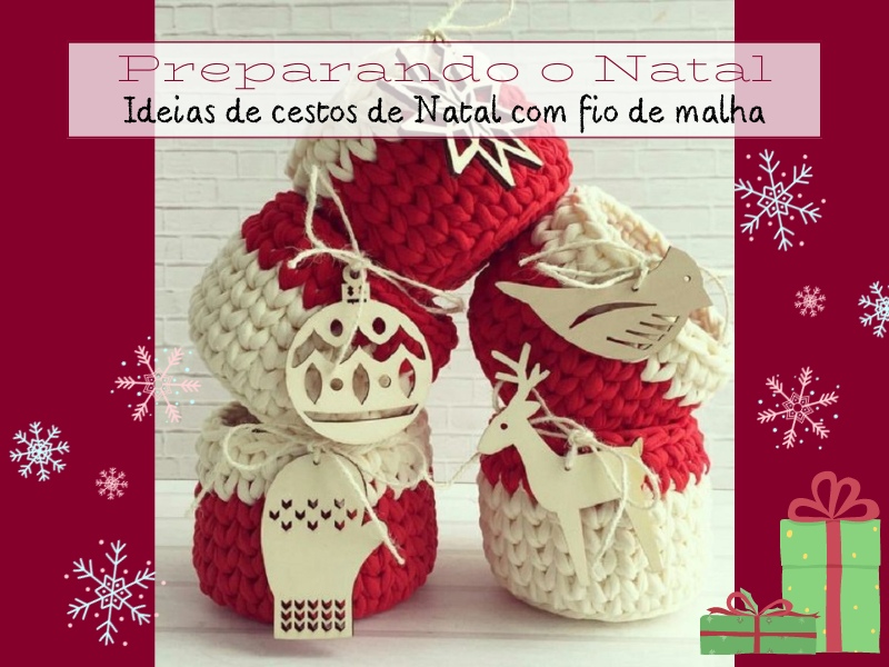 Preparando o Natal: Ideias de cestos de Natal com fio de malha