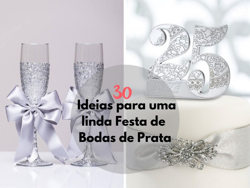 30 Ideias para uma Linda Festa de Bodas de Prata 30 Ideias para uma Linda Festa de Bodas de Prata