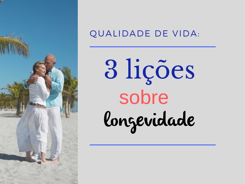 Qualidade de vida: 3 lições sobre longevidade