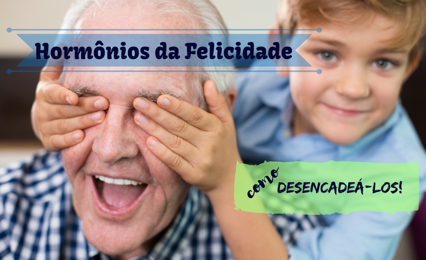Hormônios da Felicidade, como desencadeá-los