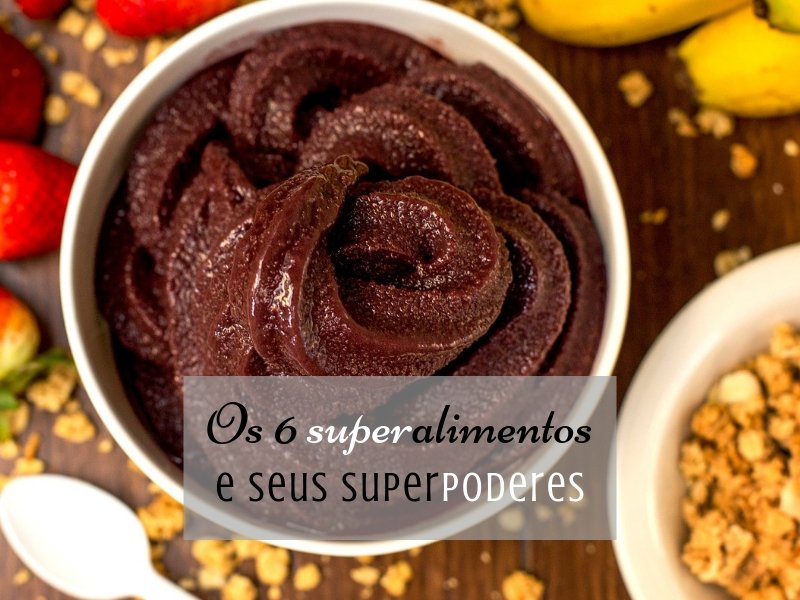 Qualidade de vida: Os 6 superalimentos e seus superpoderes