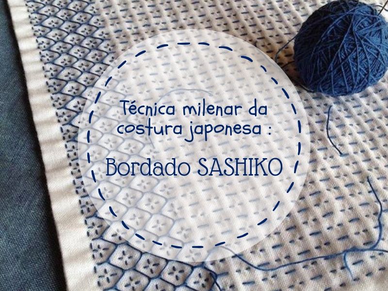 Técnica milenar da costura japonesa: Bordado Sashiko