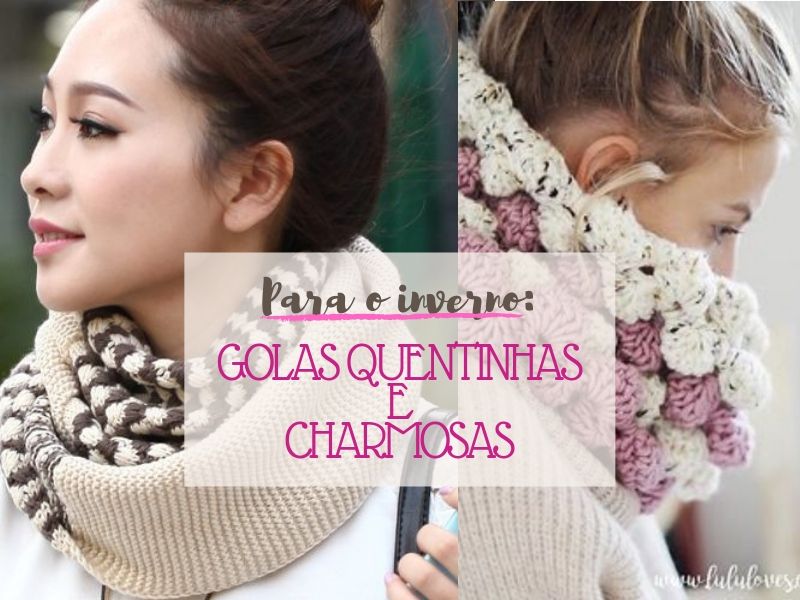 Para o inverno: golas quentinhas e charmosas