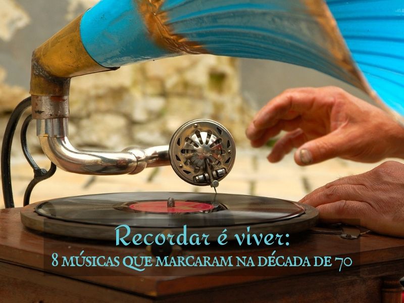 Recordar é viver : 8 músicas que marcaram na década de 70
