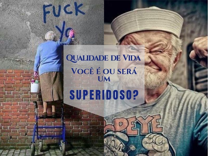 Qualidade de vida - você é ou será um superidoso