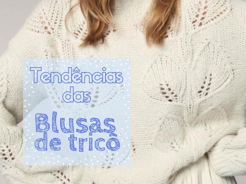Moda inverno: As tendências das blusas de tricô Moda inverno: As tendências das blusas de tricô