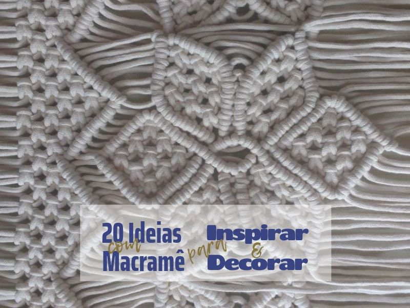 20 Ideias com macrame para inspirar e decorar