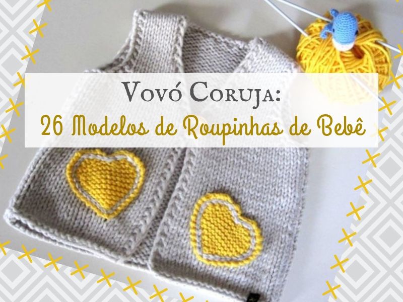 Vovó Coruja: 26 Modelos de Roupinhas de Bebê Vovó Coruja: 26 Modelos de Roupinhas de Bebê