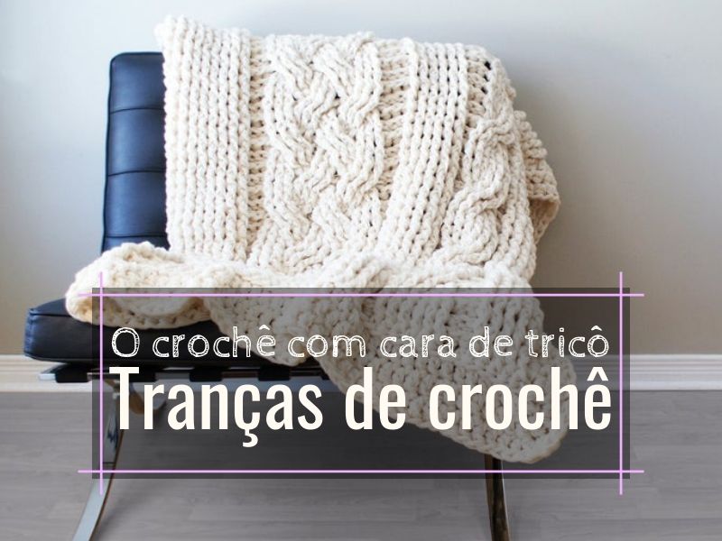 Trança de crochê - O crochê com cara de tricô