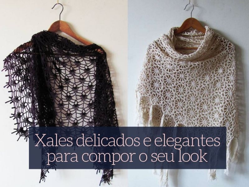 19 ideias de xales delicados e elegantes para compor o seu look