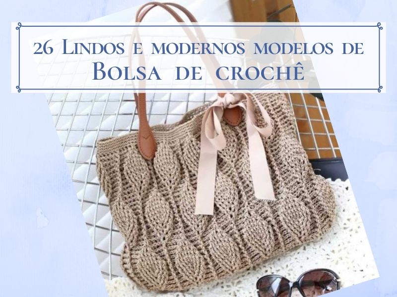 26 lindos e modernos modelos de bolsa de crochê