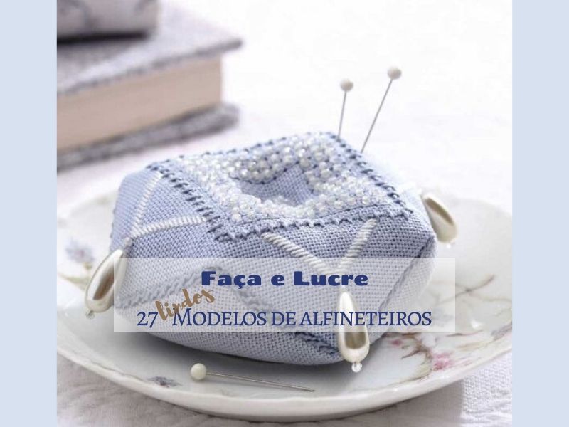 Faça e Lucre: 27 Lindos modelos de alfineteiros