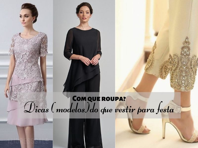 Com que roupa? Dicas do que vestir para festa