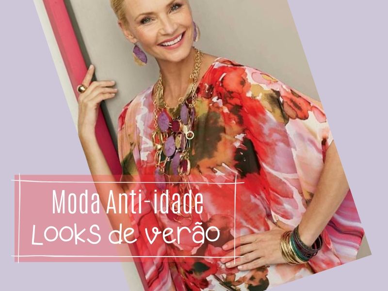 Moda anti-idade: 20 looks de verão