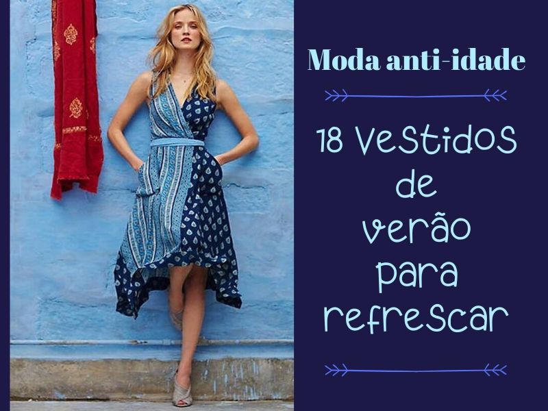 Moda anti-idade: 18 Vestidos de verão para refrescar