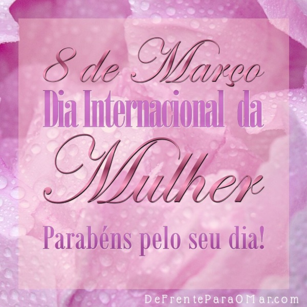 8 de Março - Dia Internacional da Mulher