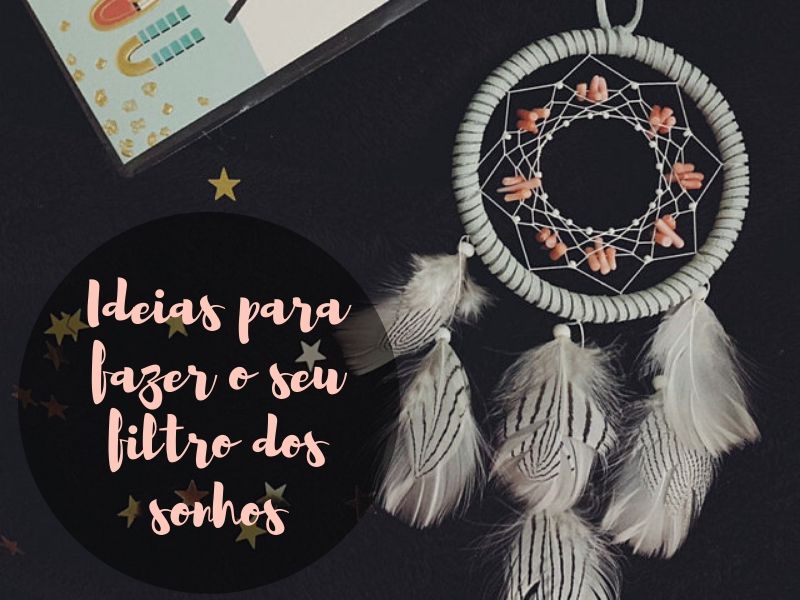 Ideias para fazer o seu filtro dos sonhos
