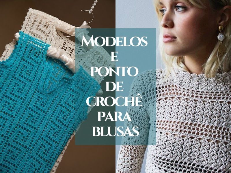 +11 Modelos e ponto de crochê para blusas