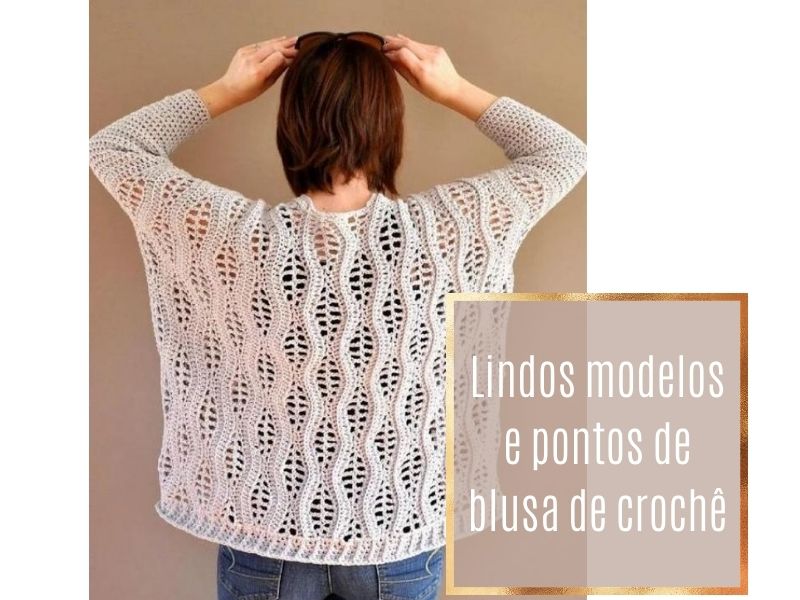 10 Lindos Modelos e Pontos de Blusa de Crochê