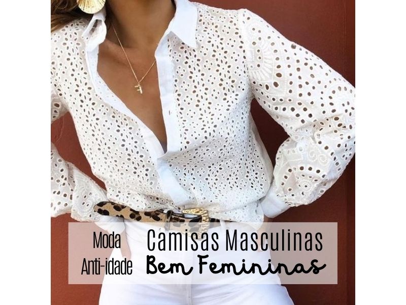 Moda anti-idade: Camisa Masculina bem Feminina