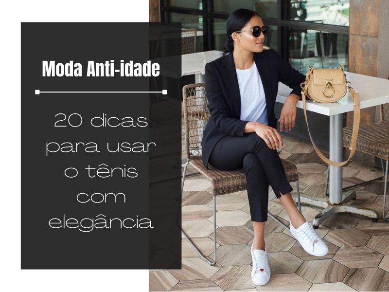 Moda anti-idade: 20 dicas para usar o tênis com elegância 20 dicas para usar o tênis com elegância