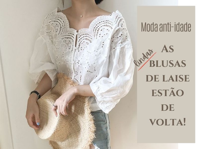 Moda anti-idade: A blusa de laise está de volta!