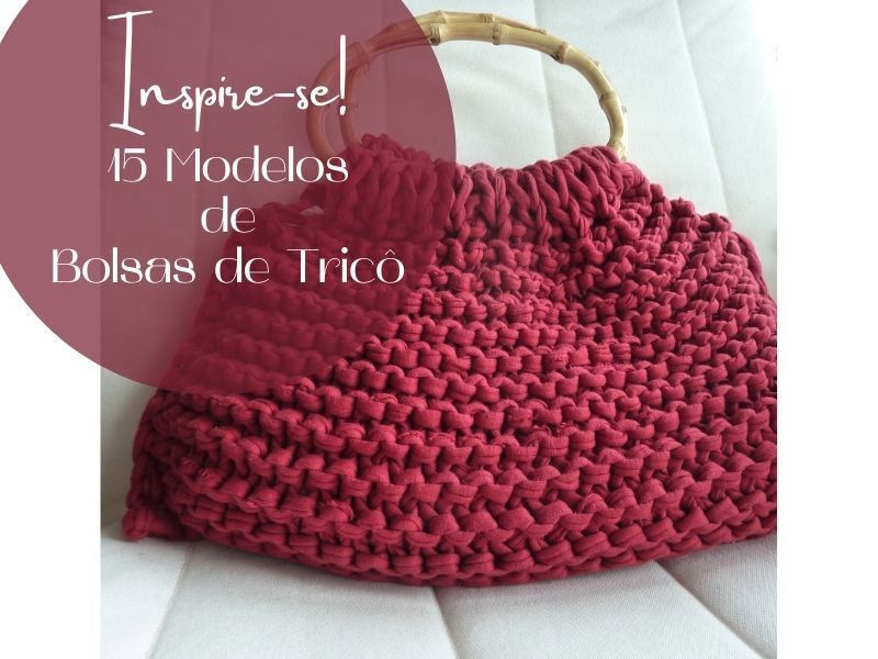 Inspire-se! 15 Modelos de bolsas de tricô