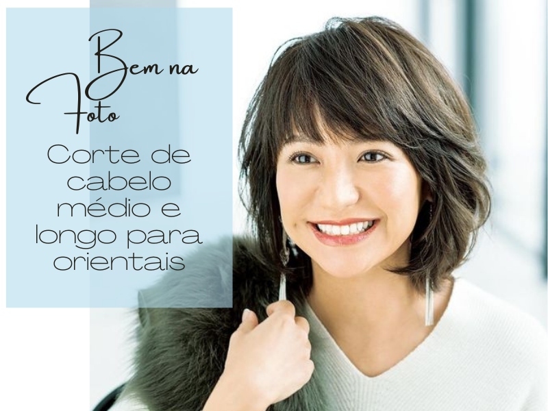 Bem na Foto: Corte de cabelo médio e longo para orientais