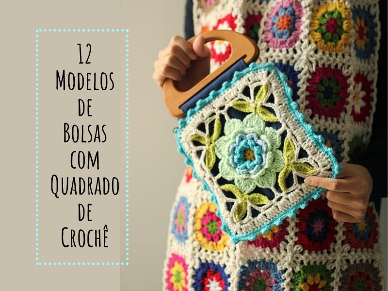 12 Modelos de Bolsas com Quadrado de Crochê