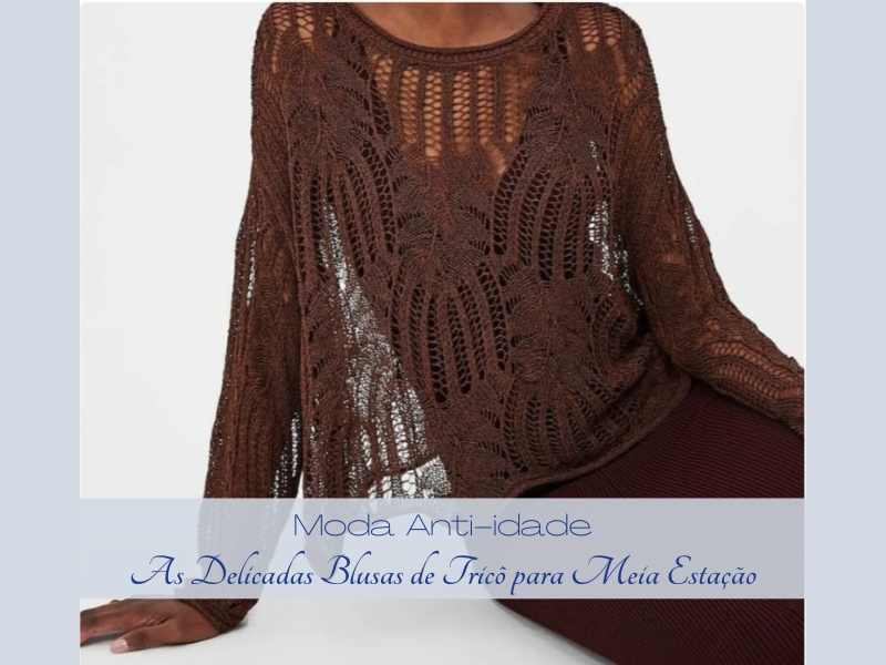 Moda anti-idade: As delicadas blusas de tricô para meia estação