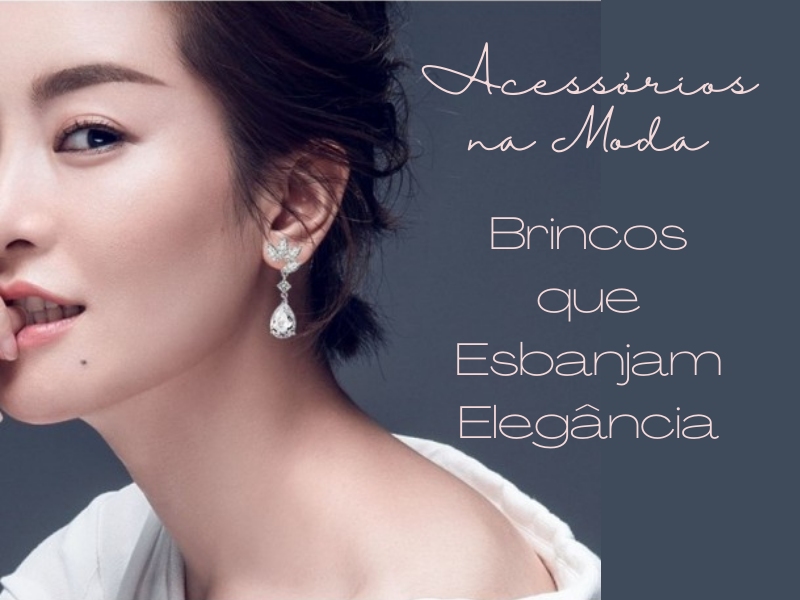 Acessórios na moda: Brincos que Esbanjam Elegância