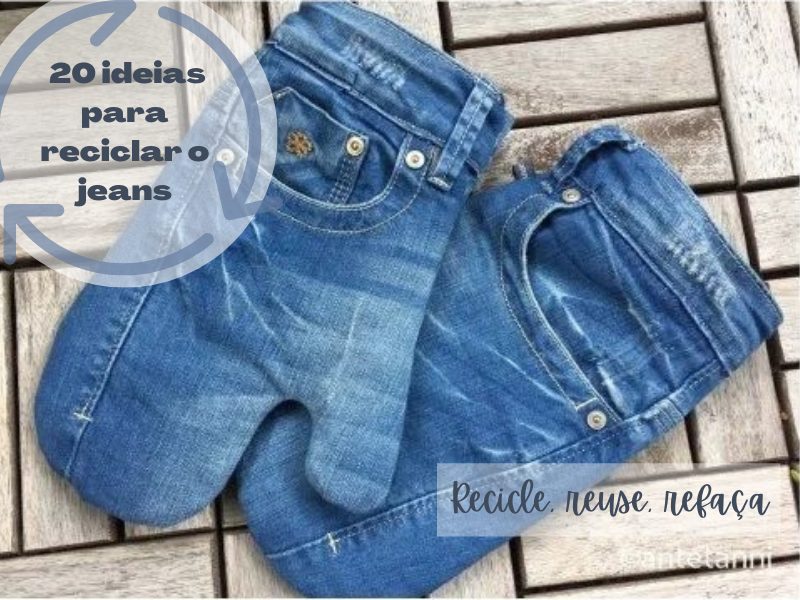 Recicle, reuse, refaça! 20 Ideias para reciclar o jeans