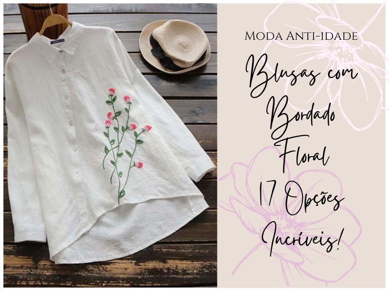 Blusa com bordado floral - 17 Opções incríveis!