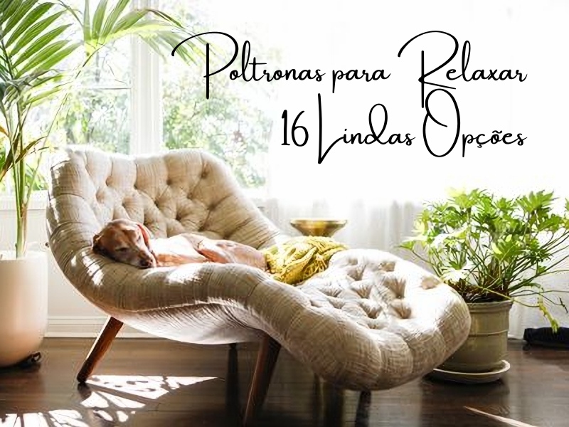 Poltronas para relaxar - 16 lindas opções