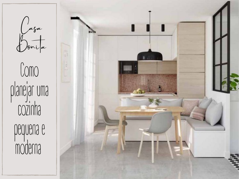 Casa Bonita: Como planejar uma cozinha pequena e moderna
