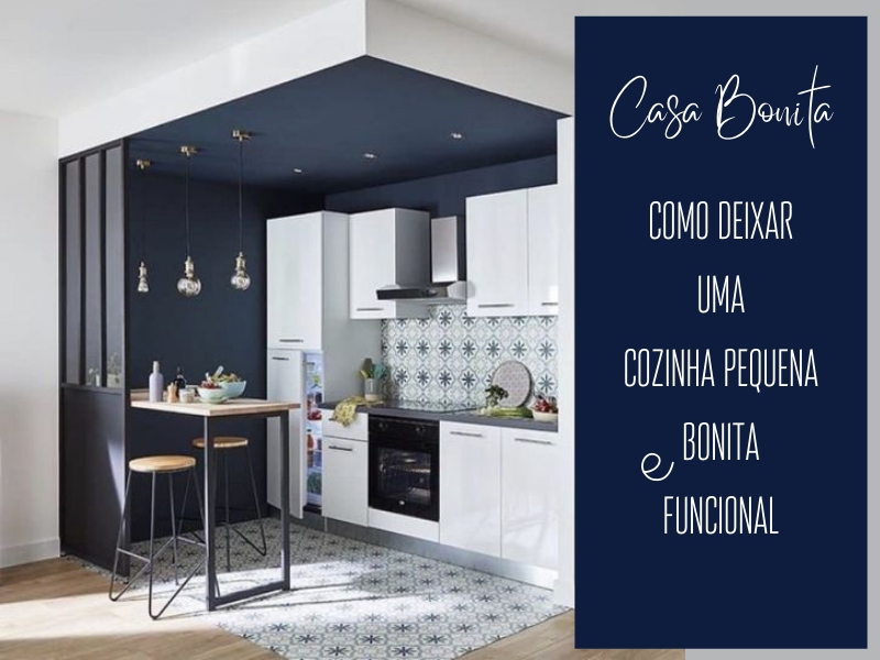 Casa Bonita: Como deixar uma cozinha pequena bonita e funcional