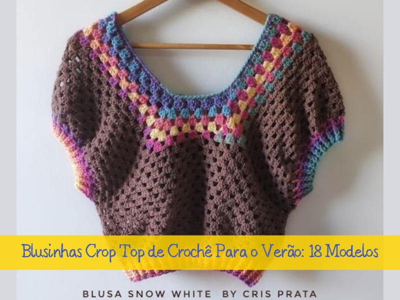 Blusinhas crop top de crochê para o verão: 18 modelos Blusinhas crop top de crochê para o verão: 18 modelos
