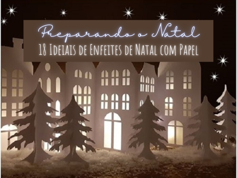 Preparando o Natal: 18 Ideias de enfeites de Natal com papel