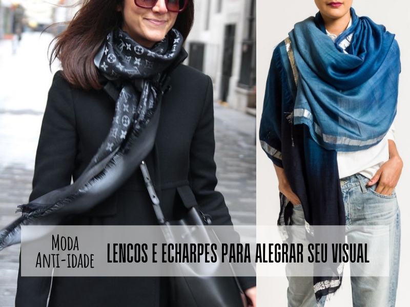 Lenços e echarpes para alegrar seu visual Moda anti-idade: Lenços e echarpes para alegrar o seu visual