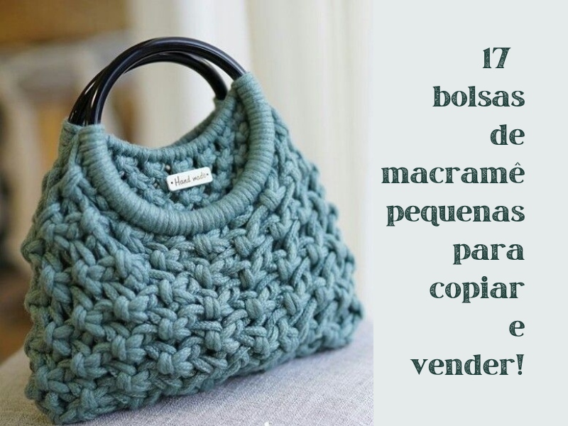 17 bolsas de macramê pequenas para copiar e vender!