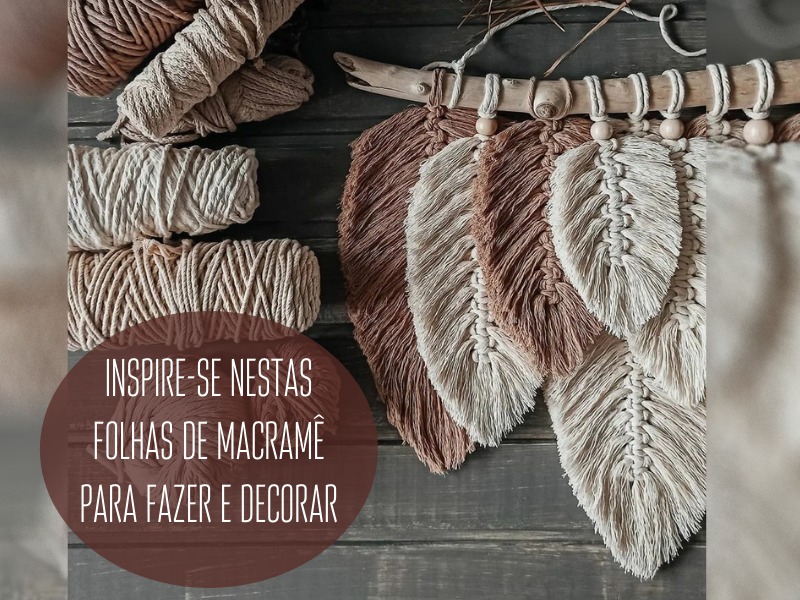Inspire-se nestas folhas de macramê para fazer e decorar