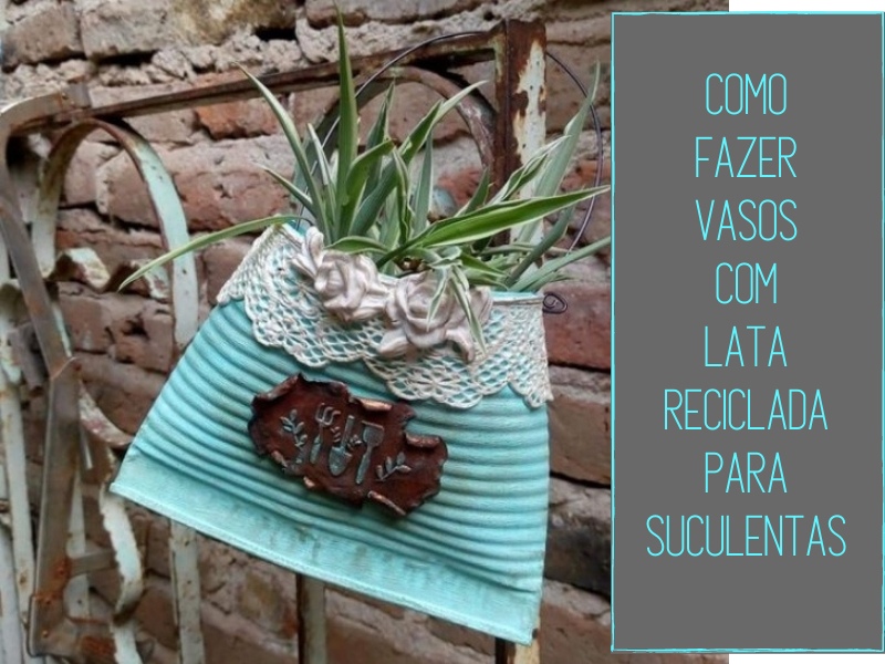Como fazer vasos com lata reciclada para suculentas