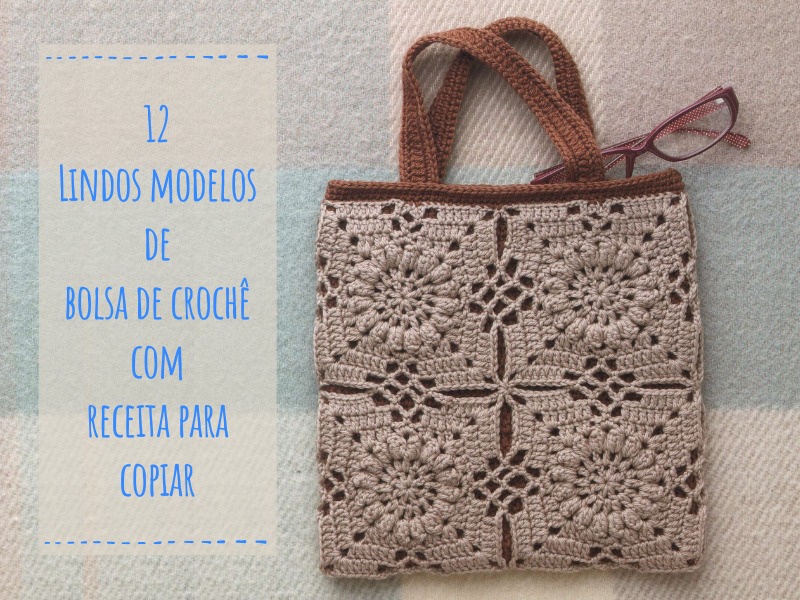 12 Lindos modelos de bolsa de crochê com receita para copiar