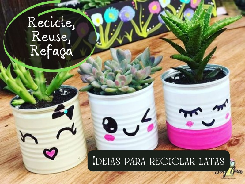 Recicle, Reuse, Refaça: Ideias para reciclar latas