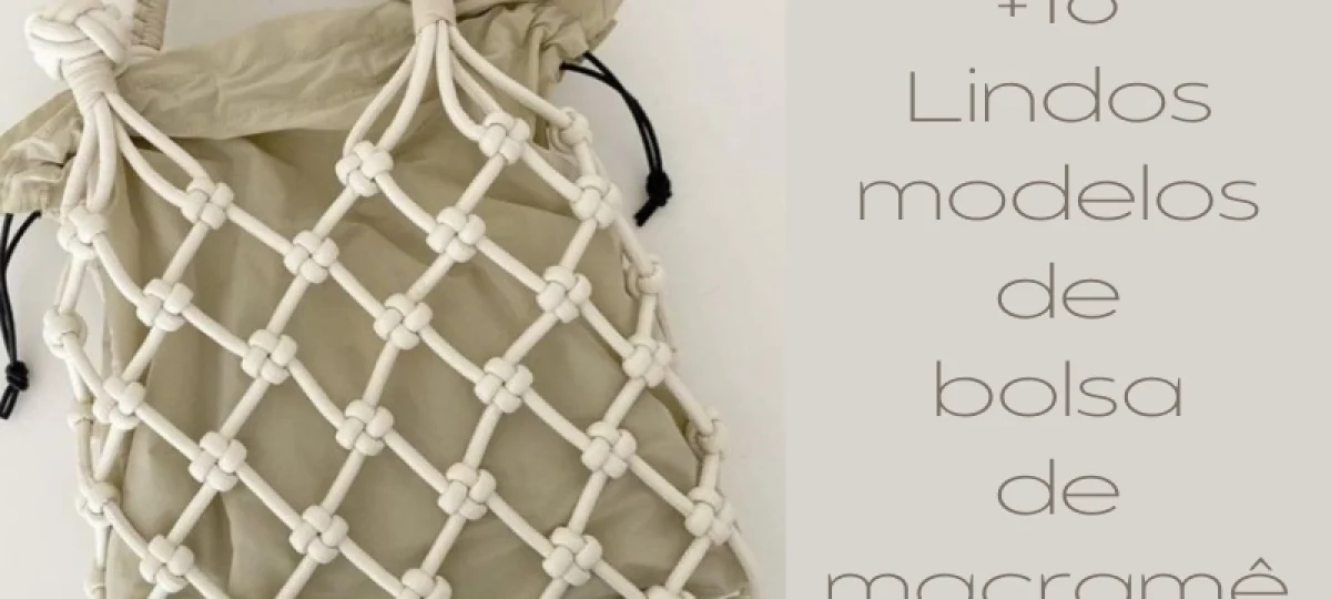 +16 Lindos modelos de bolsa de macramê para copiar