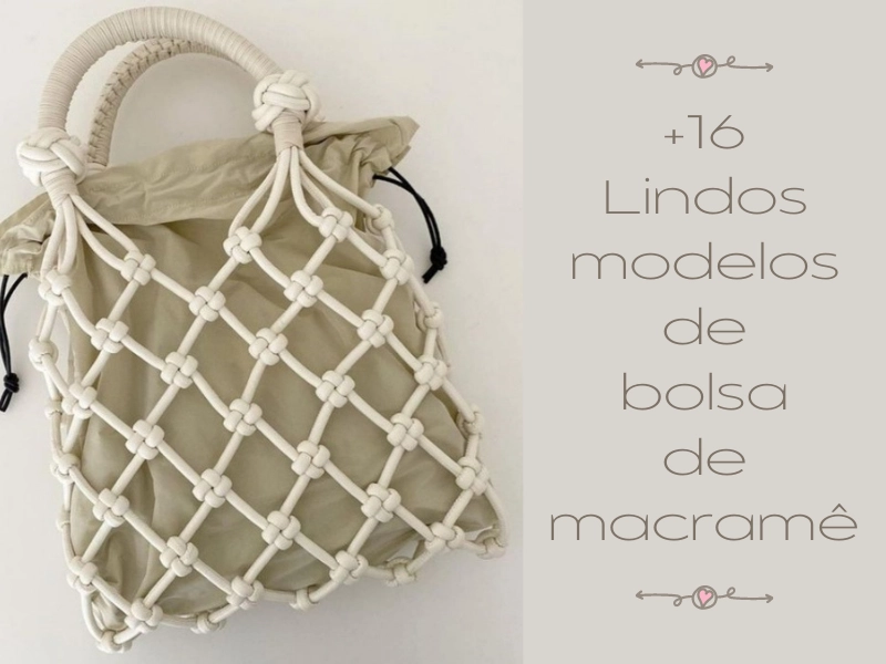+16 Lindos modelos de bolsa de macramê para copiar