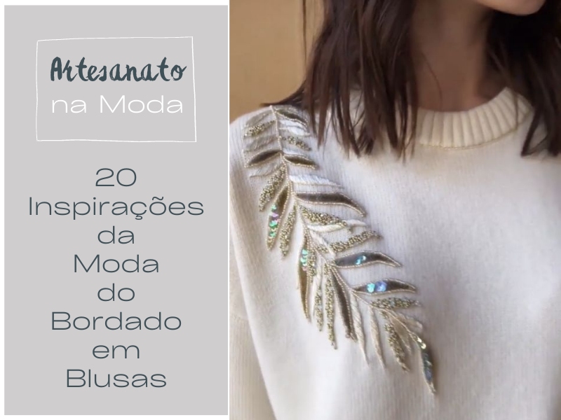 Artesanato na Moda: 20 inspirações da moda do bordado em blusas