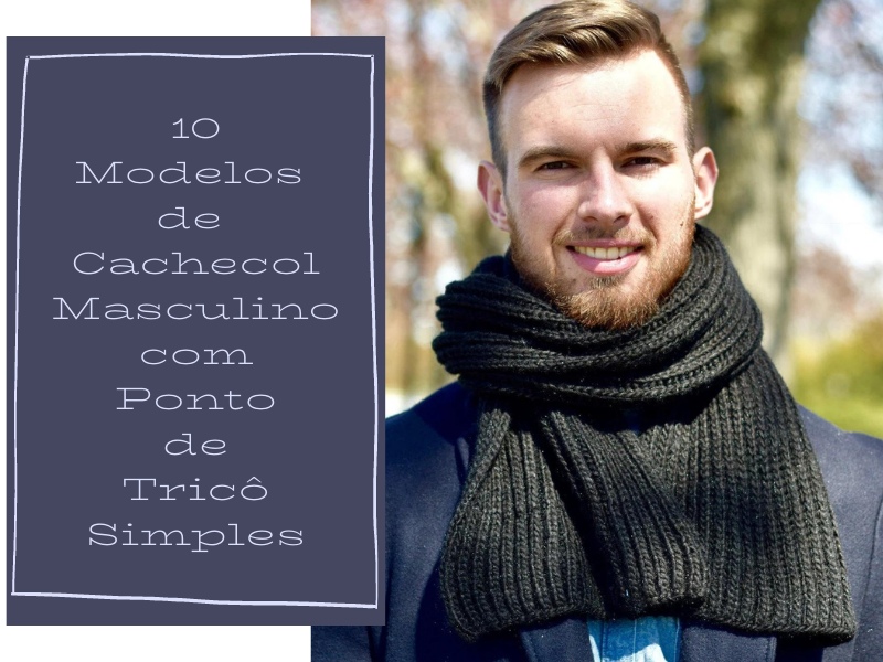10 Modelos de cachecol masculino com ponto de tricô simples