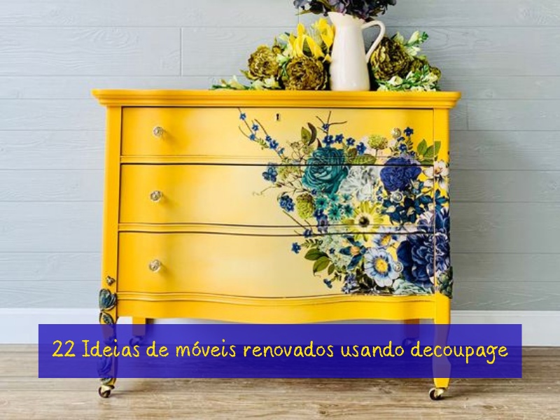 22 ideias de móveis renovados usando decoupage